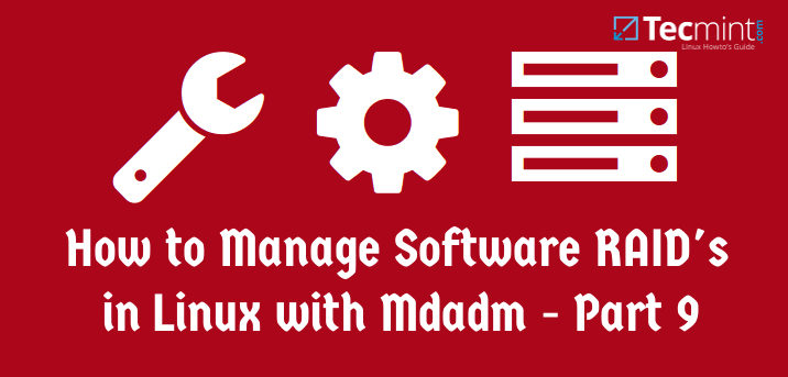 在 Linux 中使用 mdadm 管理 RAID 设备 - 第9部分