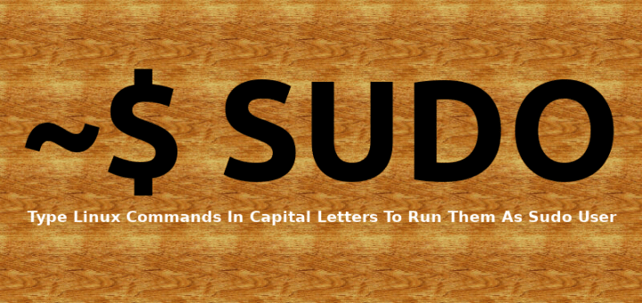 Type Linux Commands In Capital Letters To Run Them As Sudo User