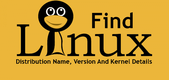 Find The Linux Distribution Name, Version And Kernel Details